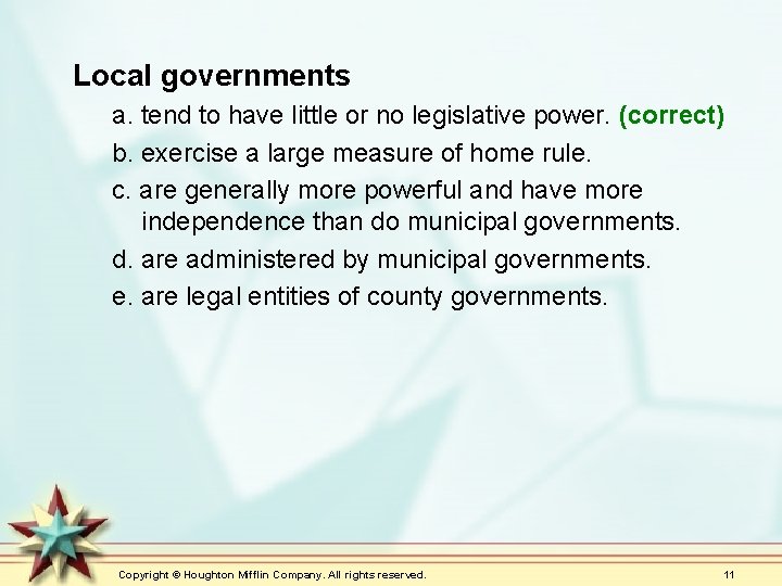 Local governments a. tend to have little or no legislative power. (correct) b. exercise
