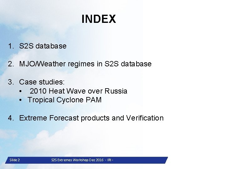 INDEX 1. S 2 S database 2. MJO/Weather regimes in S 2 S database