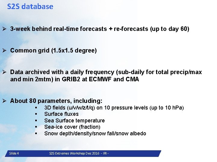 S 2 S database Ø 3 -week behind real-time forecasts + re-forecasts (up to
