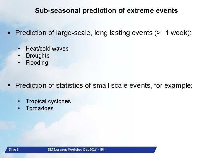 Sub-seasonal prediction of extreme events § Prediction of large-scale, long lasting events (> 1