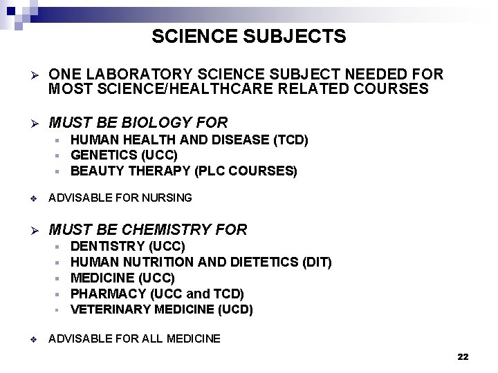 SCIENCE SUBJECTS Ø ONE LABORATORY SCIENCE SUBJECT NEEDED FOR MOST SCIENCE/HEALTHCARE RELATED COURSES Ø