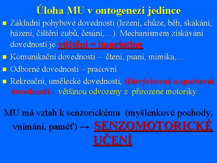 Úloha MU v ontogenezi jedince n n Základní pohybové dovednosti (lezení, chůze, běh, skákání,