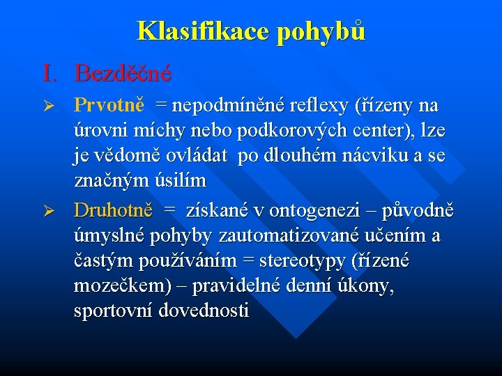 Klasifikace pohybů I. Bezděčné Prvotně = nepodmíněné reflexy (řízeny na úrovni míchy nebo podkorových