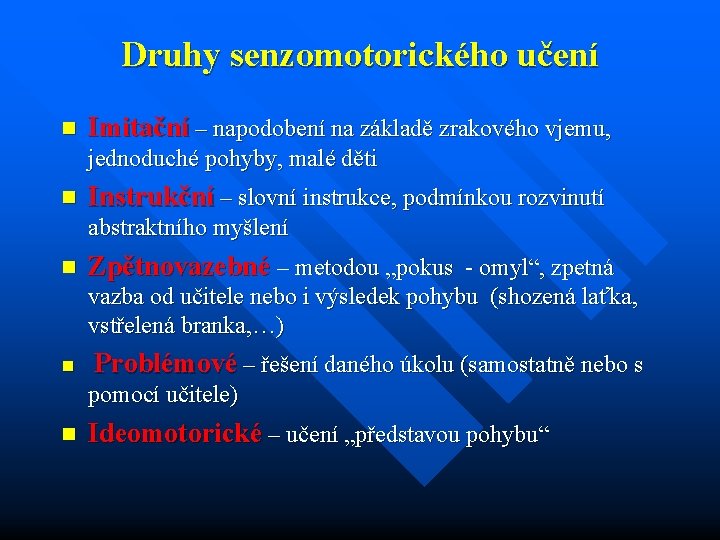 Druhy senzomotorického učení n Imitační – napodobení na základě zrakového vjemu, jednoduché pohyby, malé