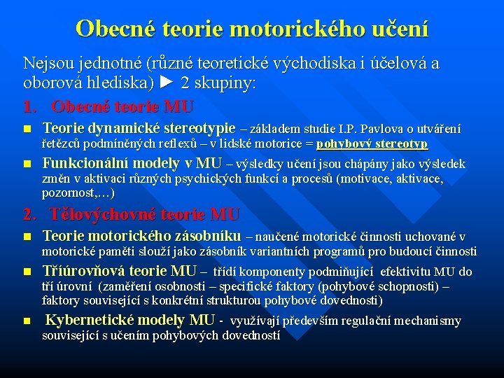 Obecné teorie motorického učení Nejsou jednotné (různé teoretické východiska i účelová a oborová hlediska)