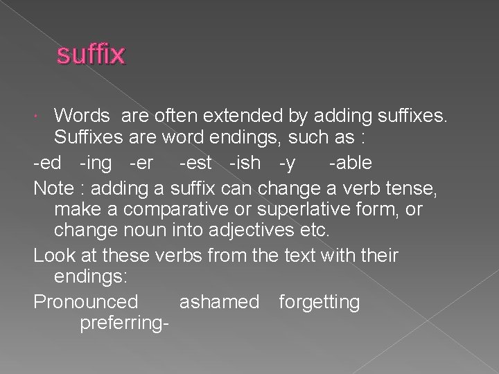 suffix Words are often extended by adding suffixes. Suffixes are word endings, such as
