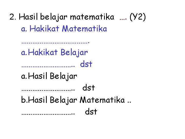 2. Hasil belajar matematika …. (Y 2) a. Hakikat Matematika ………………. a. Hakikat Belajar