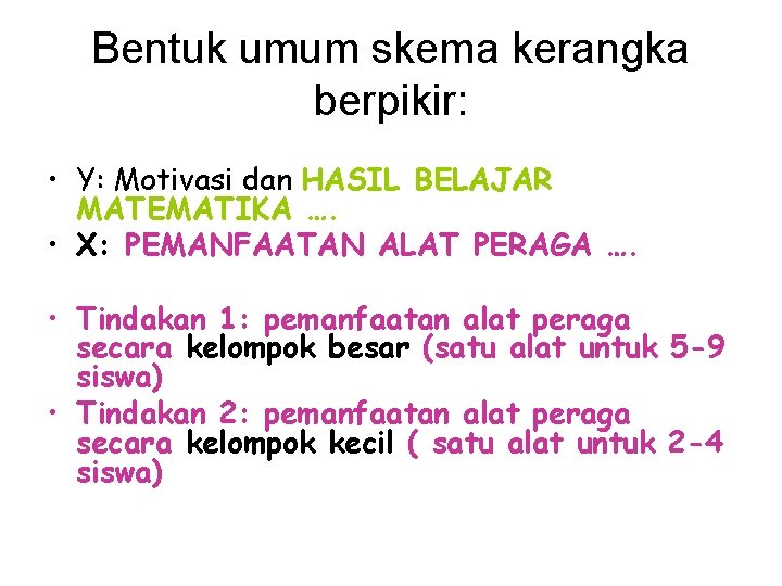 Bentuk umum skema kerangka berpikir: • Y: Motivasi dan HASIL BELAJAR MATEMATIKA …. •