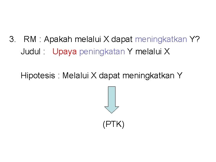 3. RM : Apakah melalui X dapat meningkatkan Y? Judul : Upaya peningkatan Y