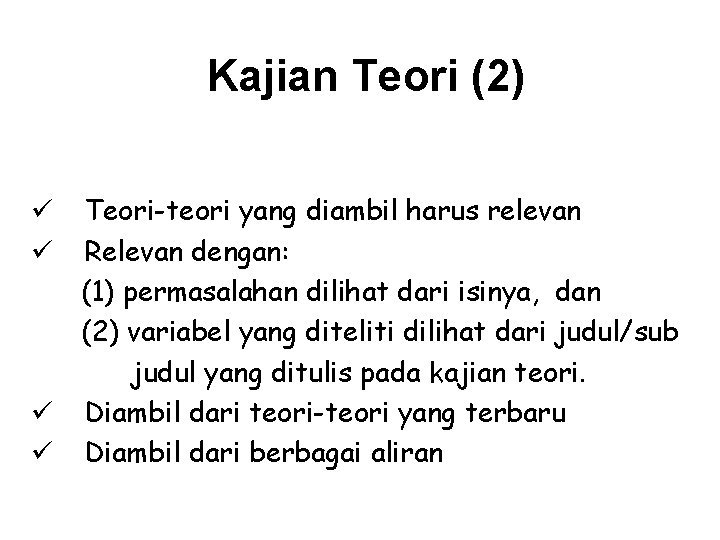 Kajian Teori (2) Teori-teori yang diambil harus relevan Relevan dengan: (1) permasalahan dilihat dari