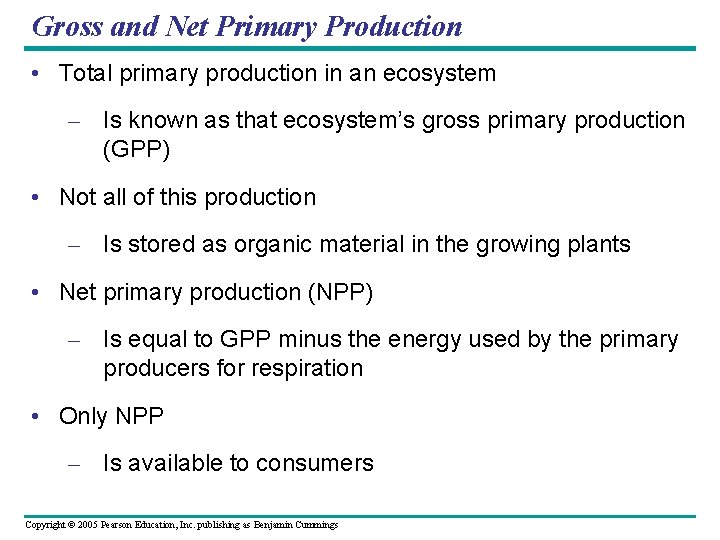 Gross and Net Primary Production • Total primary production in an ecosystem – Is