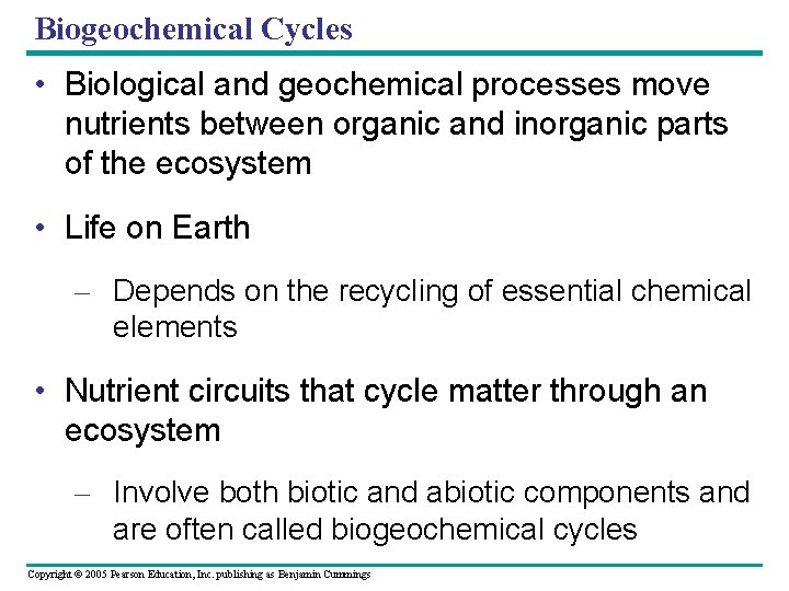 Biogeochemical Cycles • Biological and geochemical processes move nutrients between organic and inorganic parts