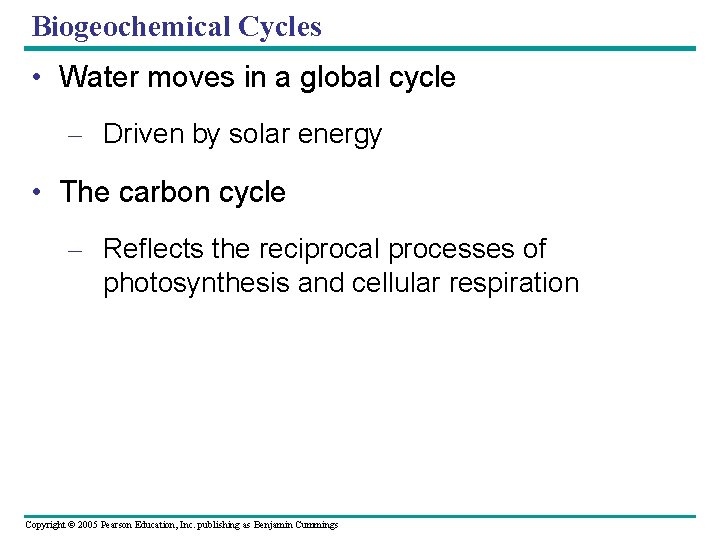 Biogeochemical Cycles • Water moves in a global cycle – Driven by solar energy