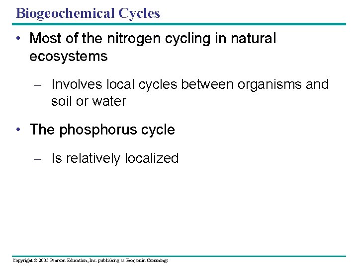 Biogeochemical Cycles • Most of the nitrogen cycling in natural ecosystems – Involves local