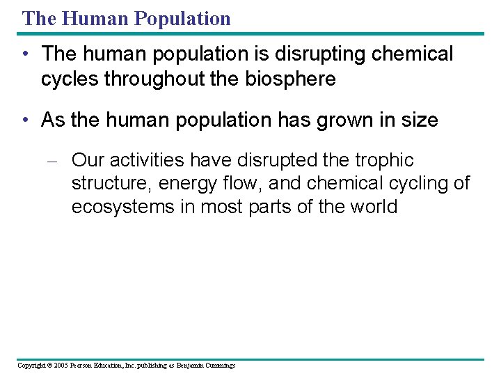 The Human Population • The human population is disrupting chemical cycles throughout the biosphere