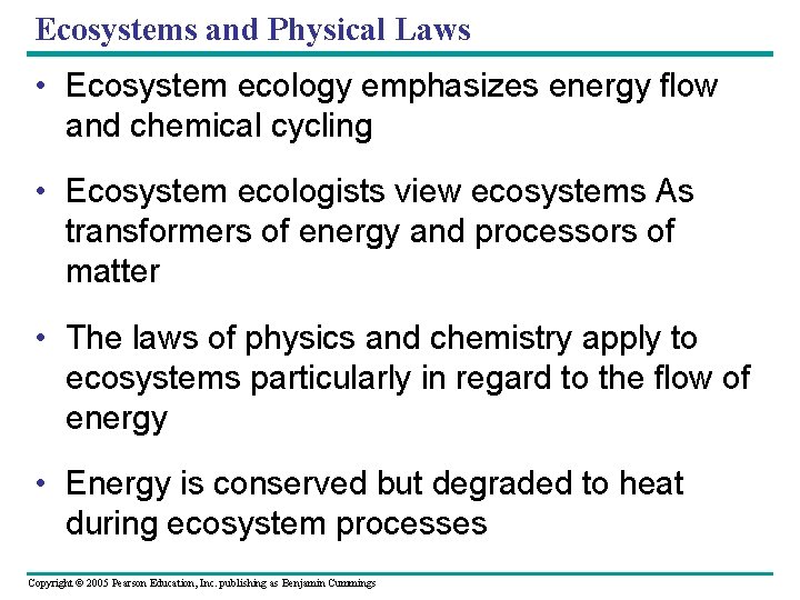 Ecosystems and Physical Laws • Ecosystem ecology emphasizes energy flow and chemical cycling •