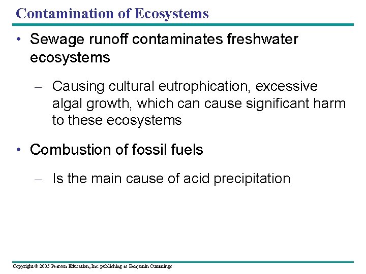 Contamination of Ecosystems • Sewage runoff contaminates freshwater ecosystems – Causing cultural eutrophication, excessive