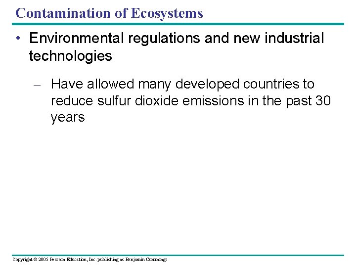 Contamination of Ecosystems • Environmental regulations and new industrial technologies – Have allowed many