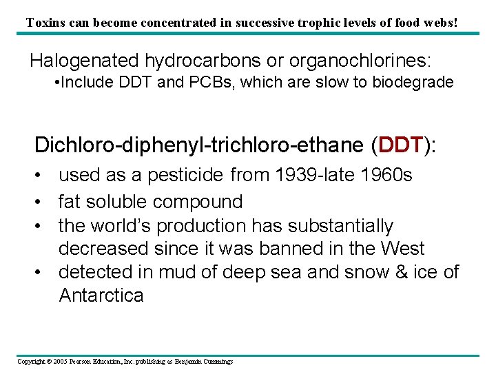 Toxins can become concentrated in successive trophic levels of food webs! Halogenated hydrocarbons or