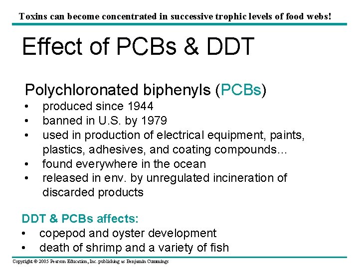 Toxins can become concentrated in successive trophic levels of food webs! Effect of PCBs