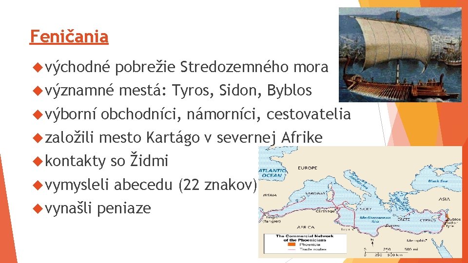 Feničania východné pobrežie Stredozemného mora významné mestá: Tyros, Sidon, Byblos výborní obchodníci, námorníci, cestovatelia