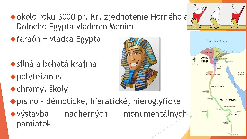  okolo roku 3000 pr. Kr. zjednotenie Horného a Dolného Egypta vládcom Menim faraón