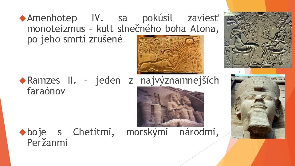  Amenhotep IV. sa pokúsil zaviesť monoteizmus – kult slnečného boha Atona, po jeho