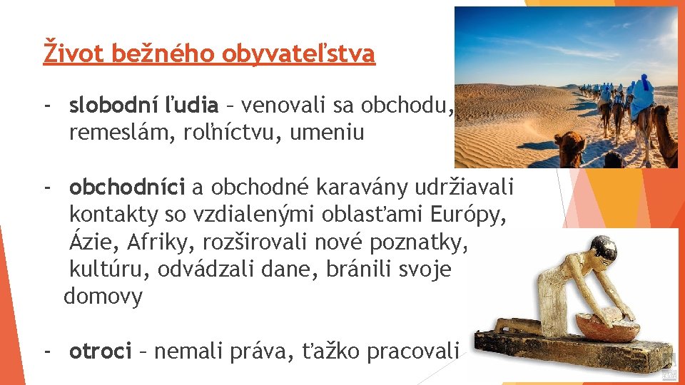 Život bežného obyvateľstva - slobodní ľudia – venovali sa obchodu, remeslám, roľníctvu, umeniu -