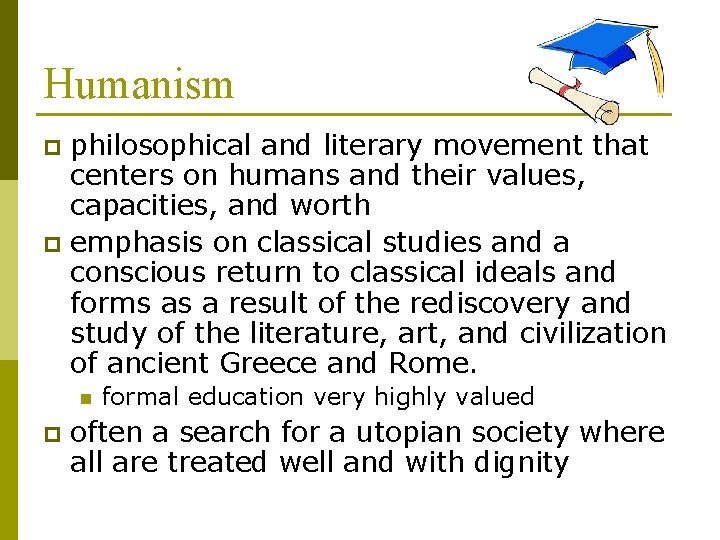 Humanism philosophical and literary movement that centers on humans and their values, capacities, and
