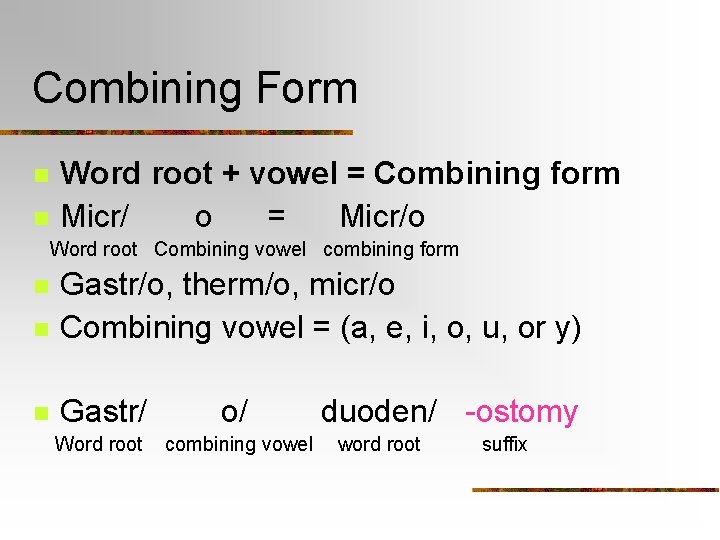 Combining Form n n Word root + vowel = Combining form Micr/ o =