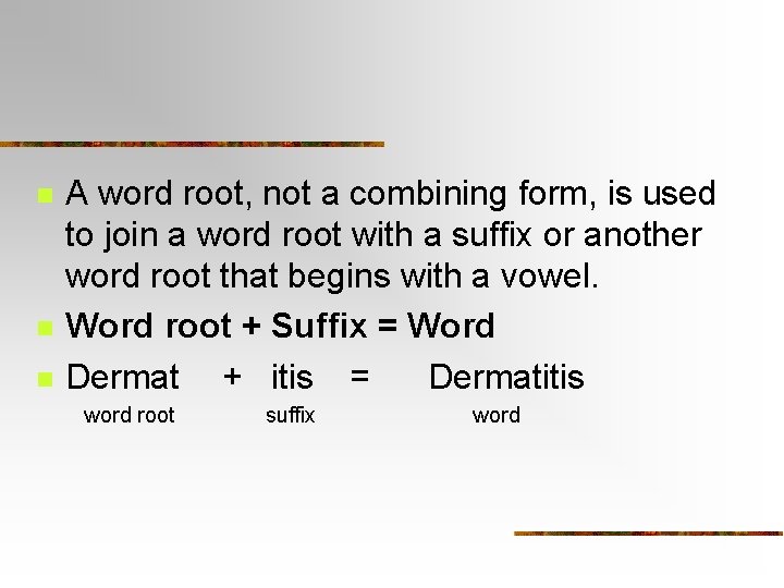 n n n A word root, not a combining form, is used to join