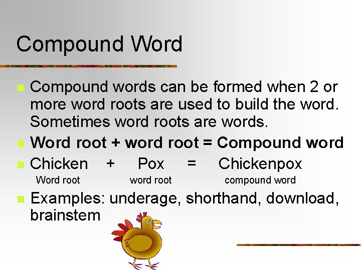 Compound Word n n n Compound words can be formed when 2 or more