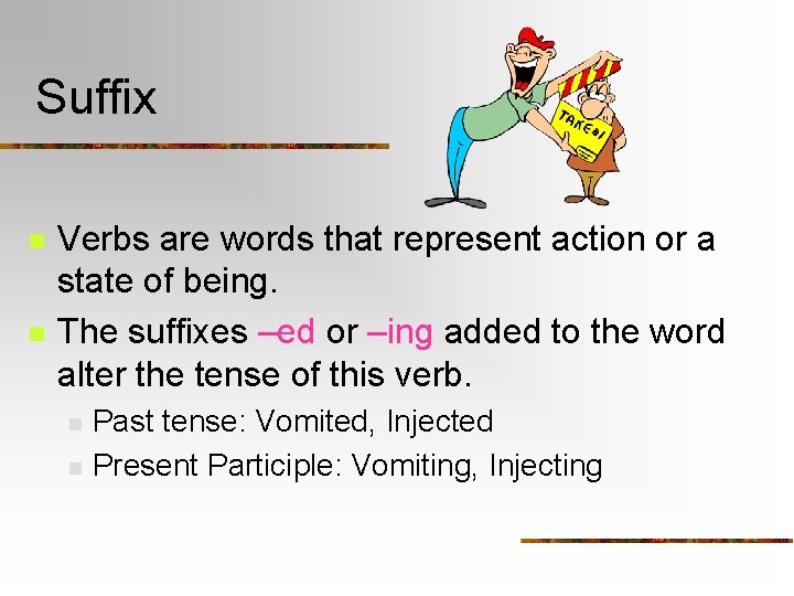 Suffix n n Verbs are words that represent action or a state of being.