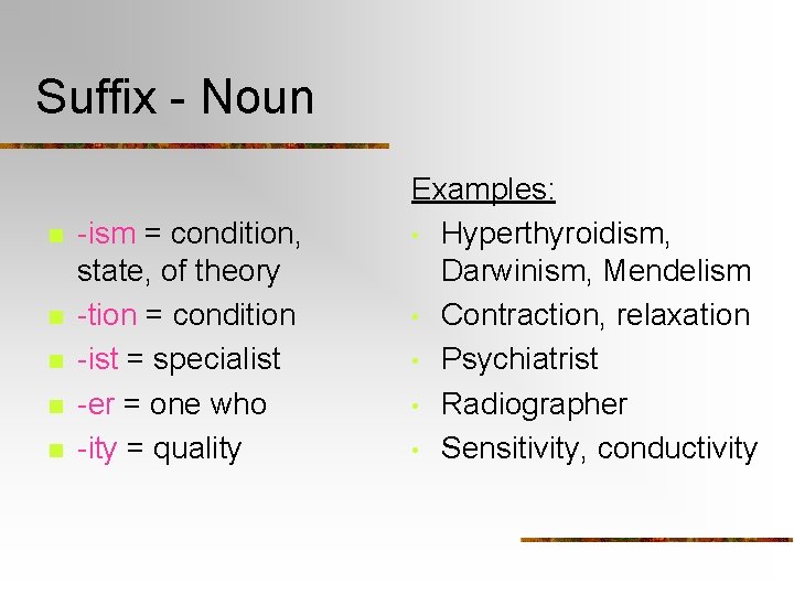 Suffix - Noun n n -ism = condition, state, of theory -tion = condition