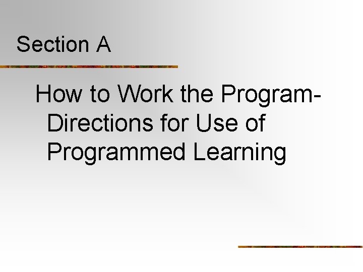 Section A How to Work the Program. Directions for Use of Programmed Learning 