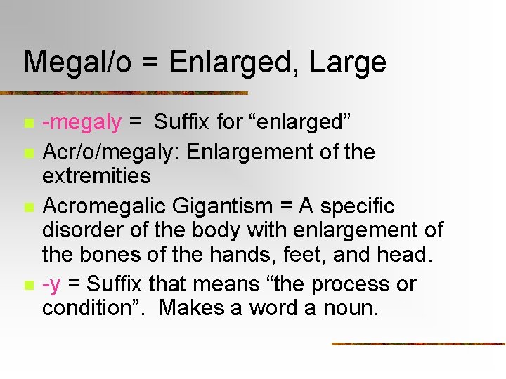 Megal/o = Enlarged, Large n n -megaly = Suffix for “enlarged” Acr/o/megaly: Enlargement of