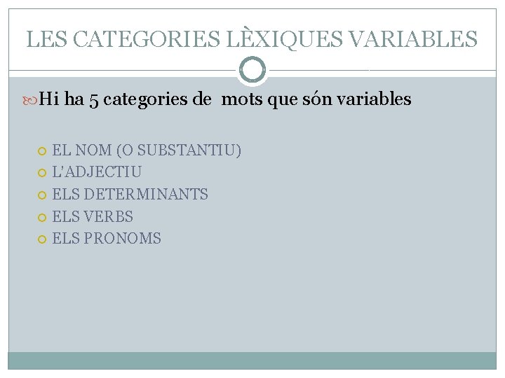 LES CATEGORIES LÈXIQUES VARIABLES Hi ha 5 categories de mots que són variables EL