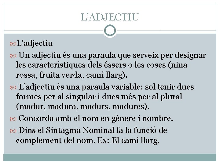 L’ADJECTIU L’adjectiu Un adjectiu és una paraula que serveix per designar les característiques dels