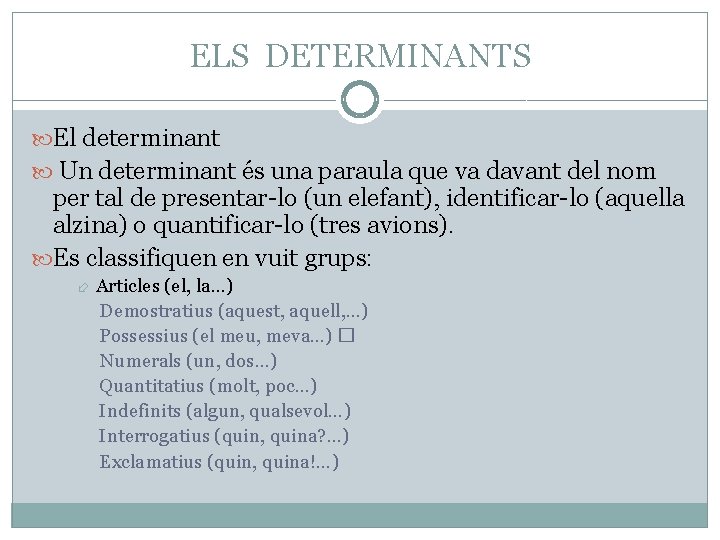 ELS DETERMINANTS El determinant Un determinant és una paraula que va davant del nom