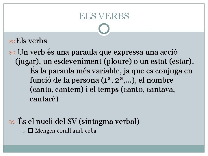 ELS VERBS Els verbs Un verb és una paraula que expressa una acció (jugar),