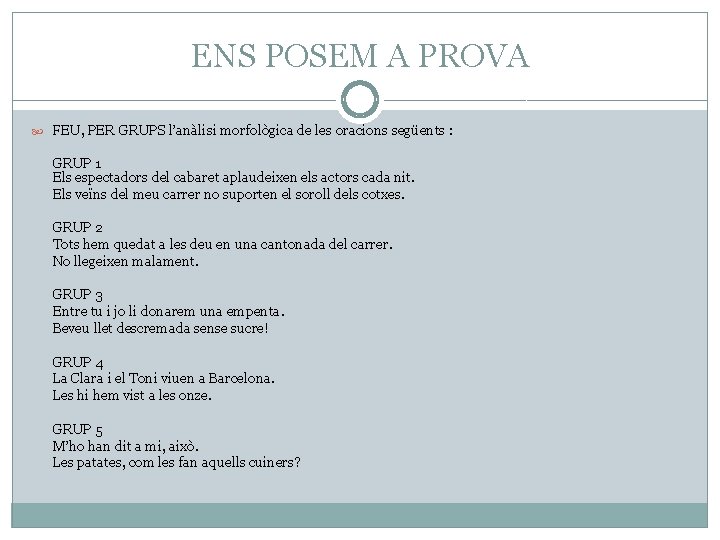 ENS POSEM A PROVA FEU, PER GRUPS l’anàlisi morfològica de les oracions següents :