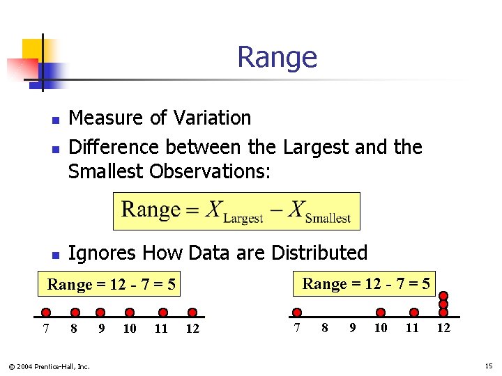 Range n Measure of Variation Difference between the Largest and the Smallest Observations: n
