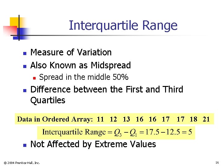 Interquartile Range n n Measure of Variation Also Known as Midspread n n Spread