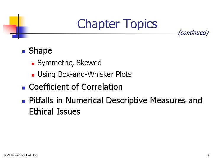 Chapter Topics n n n (continued) Shape n Symmetric, Skewed n Using Box-and-Whisker Plots