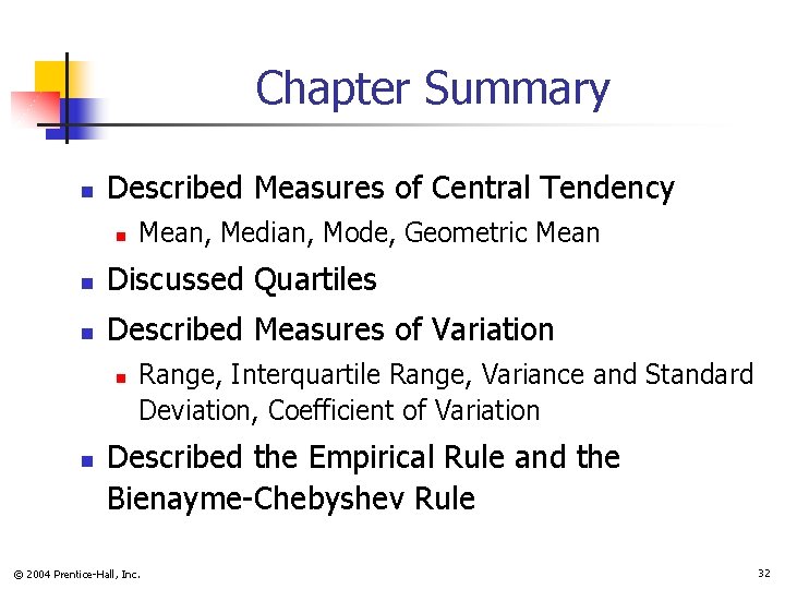 Chapter Summary n Described Measures of Central Tendency n Mean, Median, Mode, Geometric Mean