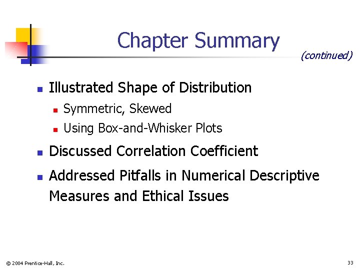 Chapter Summary n n n (continued) Illustrated Shape of Distribution n Symmetric, Skewed n