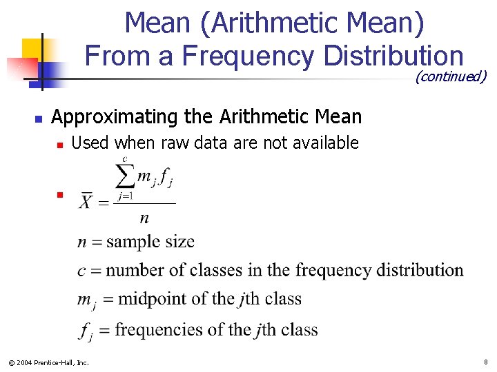 Mean (Arithmetic Mean) From a Frequency Distribution (continued) n Approximating the Arithmetic Mean n
