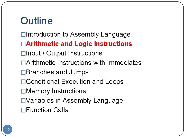 Outline �Introduction to Assembly Language �Arithmetic and Logic Instructions �Input / Output Instructions �Arithmetic