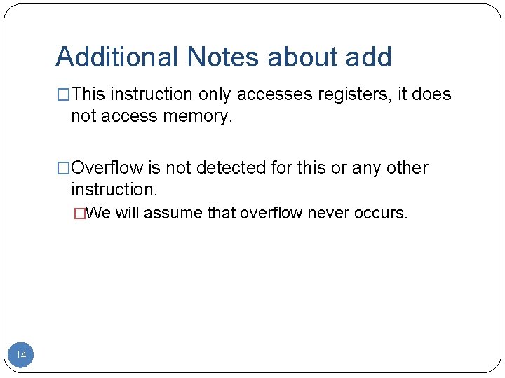 Additional Notes about add �This instruction only accesses registers, it does not access memory.