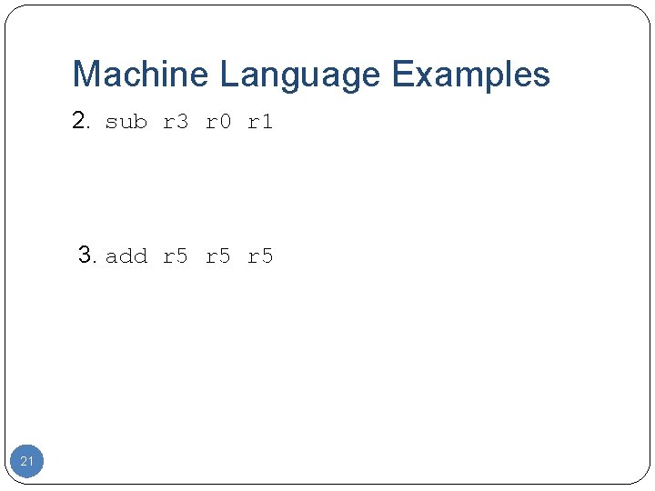 Machine Language Examples 2. sub r 3 r 0 r 1 3. add r
